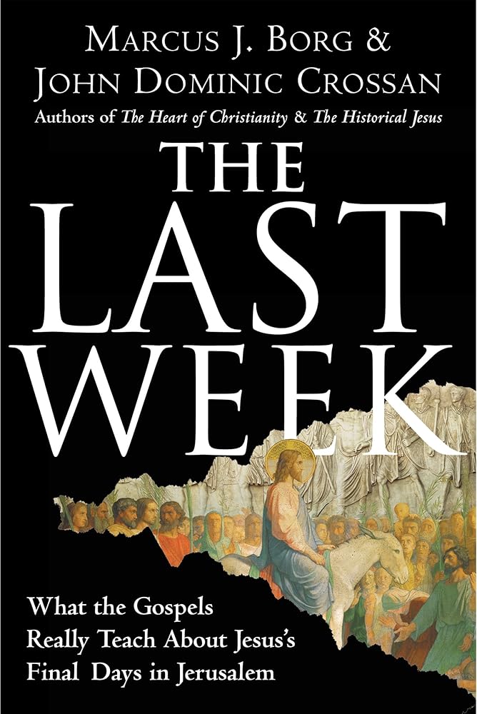 The Last Week: What the Gospels Really Teach About Jesus's Final Days in Jerusalem cover image