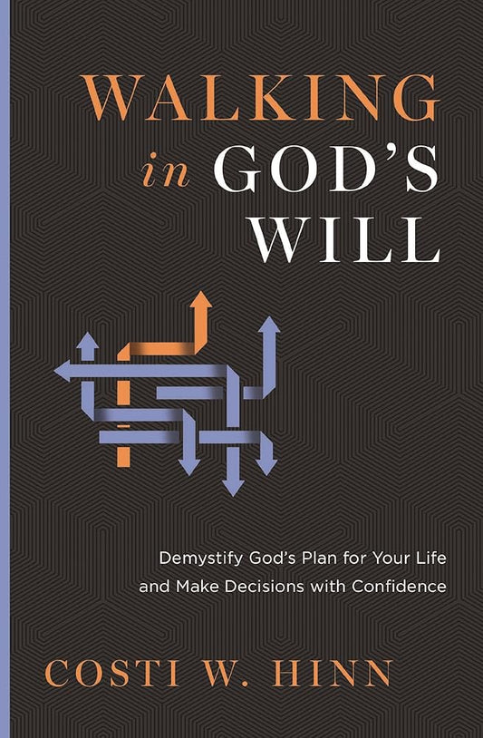 Walking in God's Will: Demystify God's Plan for Your Life and Make Decisions with Confidence cover image