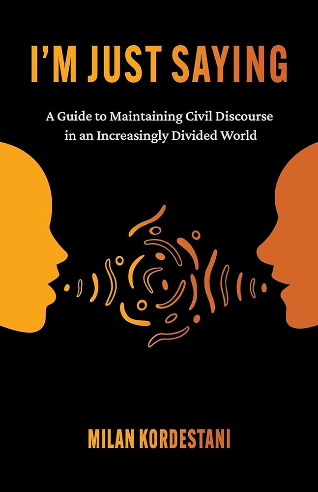 I'm Just Saying: A Guide to Maintaining Civil Discourse in an Increasingly Divided World cover image
