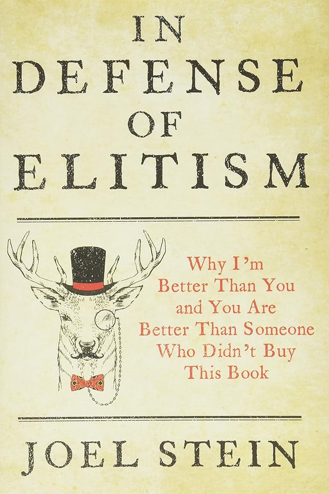 In Defense of Elitism: Why I'm Better Than You and You Are Better Than Someone Who Didn't Buy This Book cover image