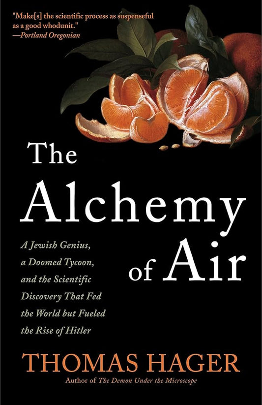 The Alchemy of Air: A Jewish Genius, a Doomed Tycoon, and the Scientific Discovery That Fed the World but Fueled the Rise of Hitler cover image