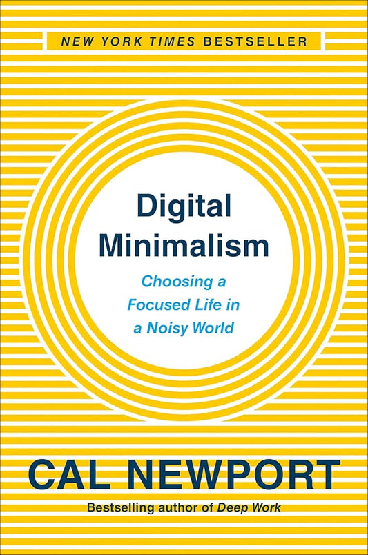 Digital Minimalism: Choosing a Focused Life in a Noisy World cover image