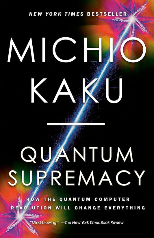 Quantum Supremacy: How the Quantum Computer Revolution Will Change Everything cover image