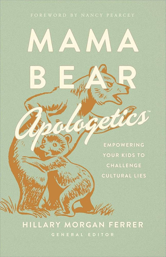Mama Bear Apologetics: Empowering Your Kids to Challenge Cultural Lies cover image