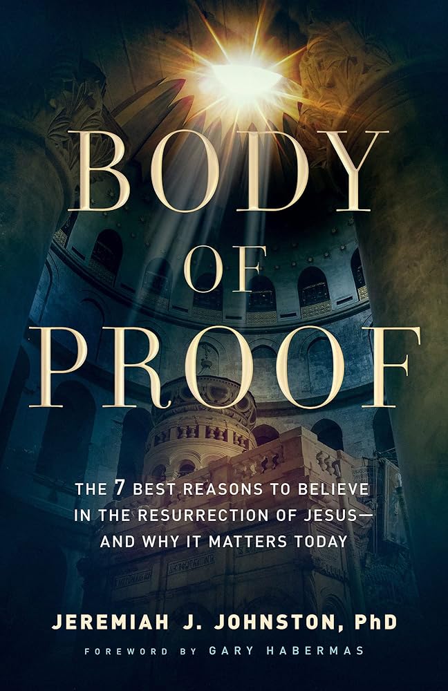 Body of Proof: The 7 Best Reasons to Believe in the Resurrection of Jesus--and Why It Matters Today cover image