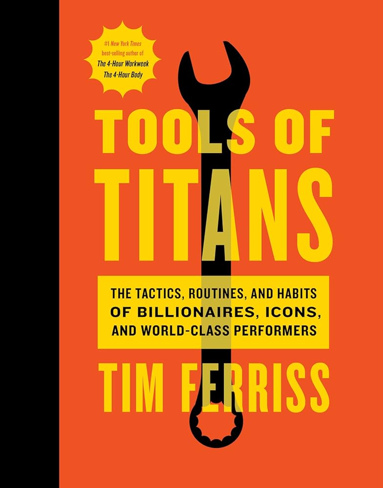 Tools Of Titans: The Tactics, Routines, and Habits of Billionaires, Icons, and World-Class Performers cover image