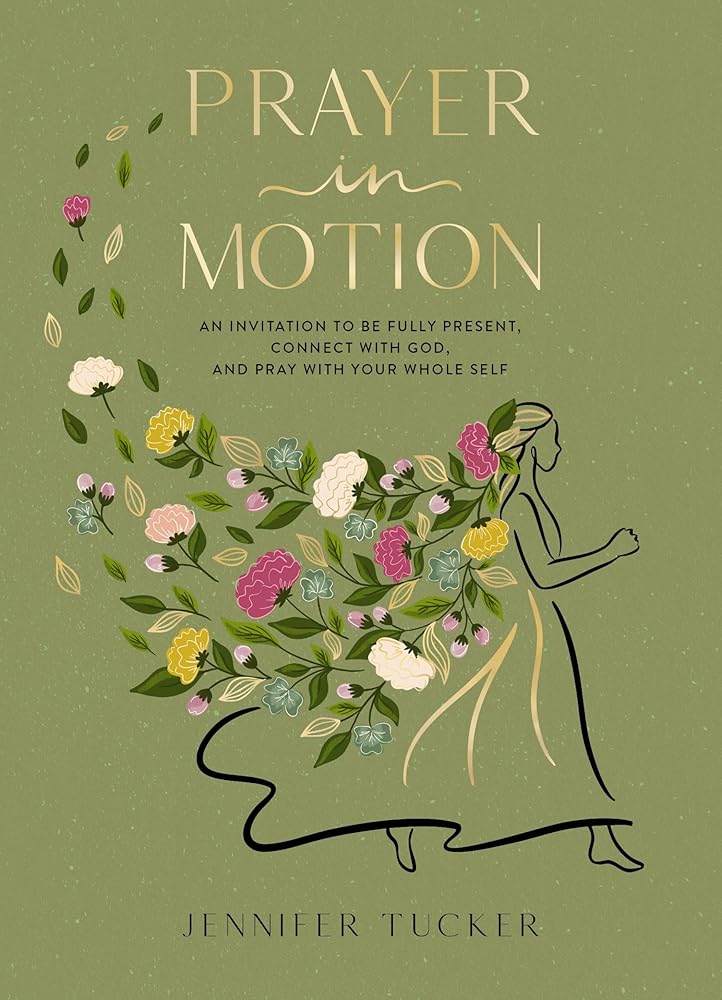 Prayer in Motion: An Invitation to Be Fully Present, Connect with God, and Pray with Your Whole Self cover image