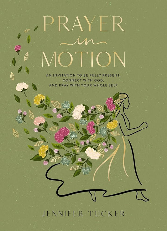 Prayer in Motion: An Invitation to Be Fully Present, Connect with God, and Pray with Your Whole Self cover image