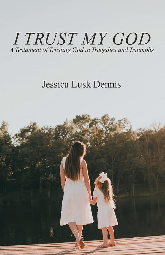 I Trust My God: A Testament of Trusting God in Tragedies and Triumphs cover image