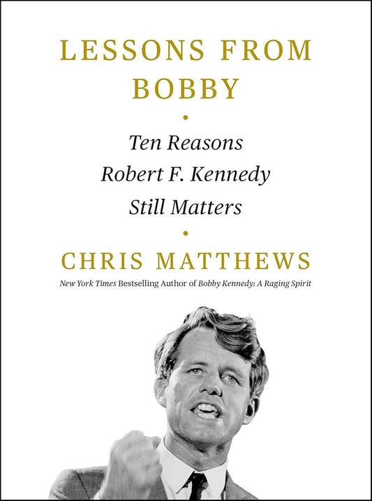 Lessons from Bobby: Ten Reasons Robert F. Kennedy Still Matters cover image