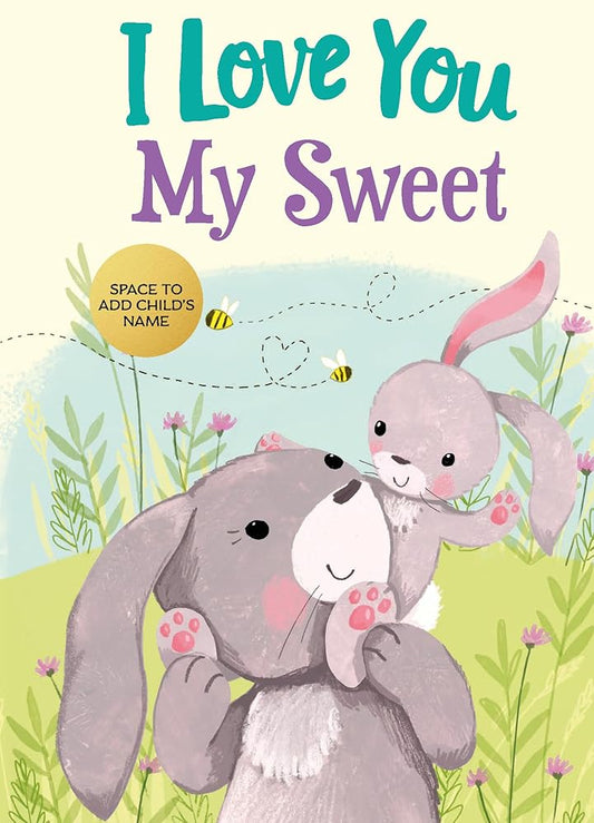 I Love You My Sweet: A Fill-in-Your-Name Personalized Book About Love for a Child (Gifts for Babies and Toddlers, Gift or Card for Baby Showers) cover image