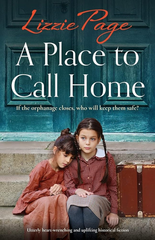 A Place to Call Home: Utterly heart-wrenching and uplifting historical fiction (Shilling Grange Children’s Home) cover image