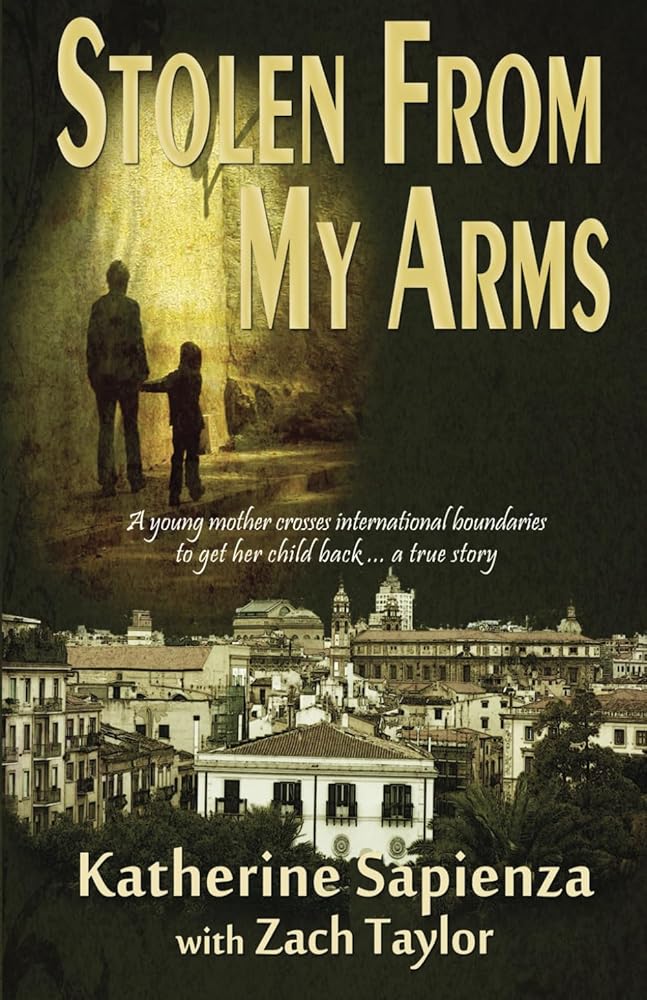 Stolen From My Arms: A Young Mother Crosses International Boundaries, Risking Everything to Get Her Child Back . . . A True Story cover image