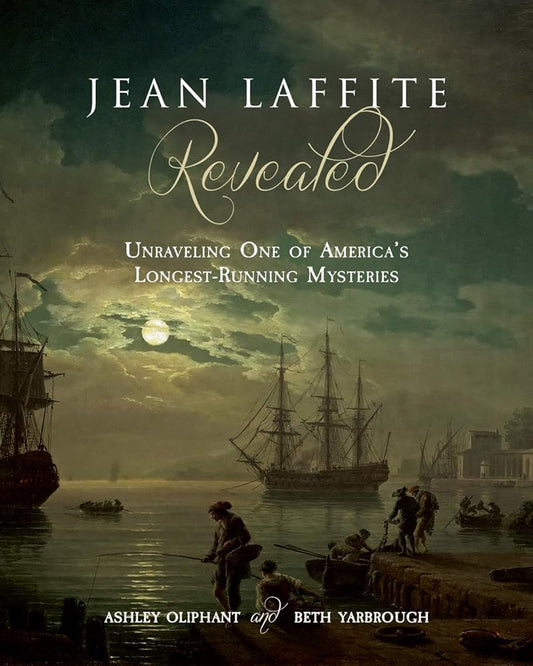 Jean Laffite Revealed: Unraveling One of America's Longest-Running Mysteries cover image